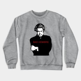 Bad Hombre Crewneck Sweatshirt